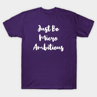 Just Be Micro Ambitious | Life | Quotes | Purple T-Shirt